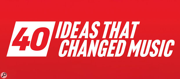 40 Ideas That Changed Music header