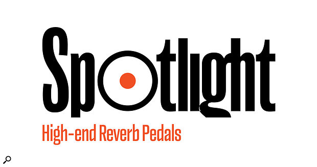 Spotlight 0825 High-end reverb pedals