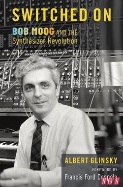 Switched On: Bob Moog and the Synthesizer Revolution biography book