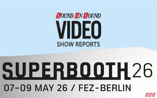 SUPERBOOTH 2026 Video Show Reports