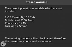 Unfortunately, most of the presets supplied with AmpliTube 4 require additional models from IK’s Custom Shop to load properly.