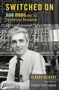 Switched On: Bob Moog and the Synthesizer Revolution biography book