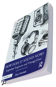How Does It Sound Now? Legendary Engineers And Vintage Gear by Gary Gottlieb