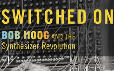 Switched On: Bob Moog and the Synthesizer Revolution biography book